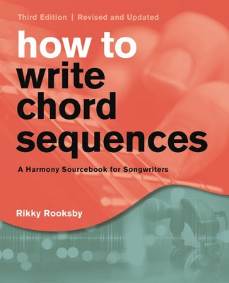 How to Write Chord Sequences: A Harmony Sourcebook for Songwriters by Rooksby, Rikky
