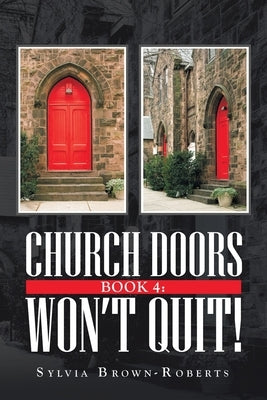 Church Doors Book 4: Won't Quit! by Brown-Roberts, Sylvia