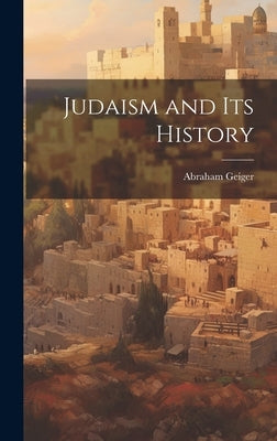 Judaism and Its History by Geiger, Abraham