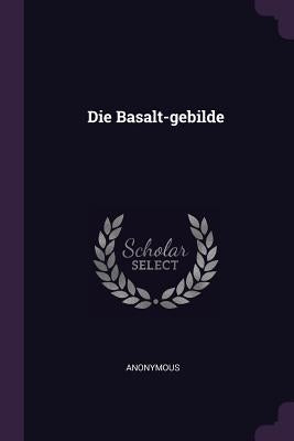 Die Basalt-gebilde by Anonymous