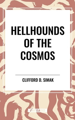Hellhounds of the Cosmos by Simak, Clifford D.
