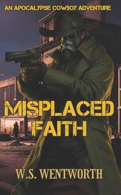 Misplaced Faith: An Apocalypse Cowboy Adventure by Wentworth, W. S.