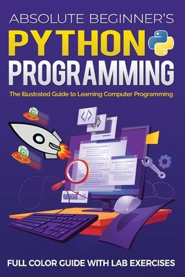 Absolute Beginner's Python Programming Full Color Guide with Lab Exercises: The Illustrated Guide to Learning Computer Programming by Wilson, Kevin