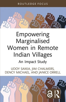 Empowering Marginalised Women in Remote Indian Villages: An Impact Study by Saikia, Udoy