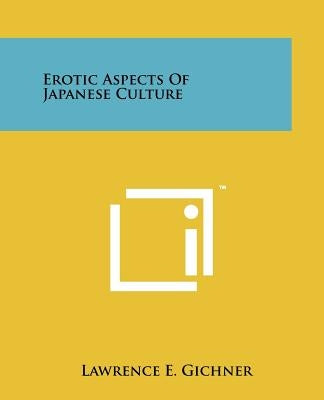 Erotic Aspects Of Japanese Culture by Gichner, Lawrence E.