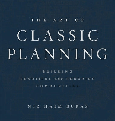The Art of Classic Planning: Building Beautiful and Enduring Communities by Buras, Nir Haim