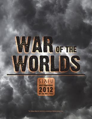War of the Worlds: SIAFU Men's Conference 2012 by Davis, Don L.