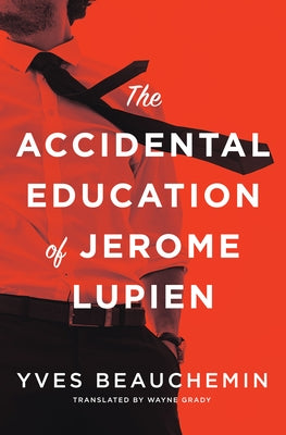 The Accidental Education of Jerome Lupien by Beauchemin, Yves