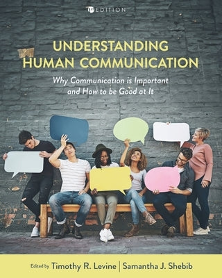Understanding Human Communication: Why Communication Is Important and How to Be Good at It by Levine, Timothy R.