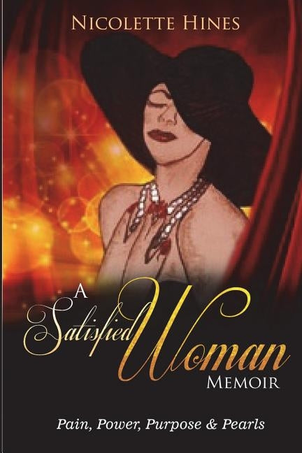 A Satisfied Woman Memoir: Pain, Power, Purpose & Pearls by Hines, Nicolette L.