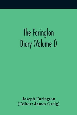 The Farington Diary (Volume I) by Farington, Joseph