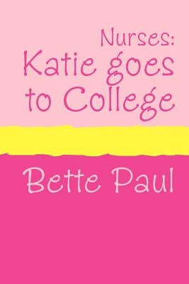 Nurses: Katie Goes to College (Large Print) by Paul, Bette
