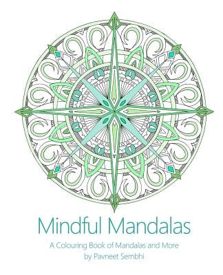 Mindful Mandalas: A Colouring Book of Mandalas and More by Sembhi, Pavneet