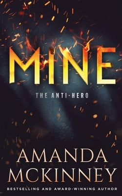Mine: The Anti-Hero by McKinney, Amanda