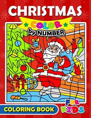 Christmas Color by Number Coloring Book for Kids: Merry X'Mas Coloring for Children, boy, girls, kids Ages 2-4,3-5,4-8 by Christmas Coloring Book for Children