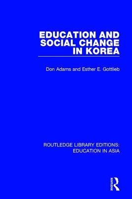 Education and Social Change in Korea by Adams, Don