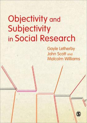 Objectivity and Subjectivity in Social Research by Letherby, Gayle