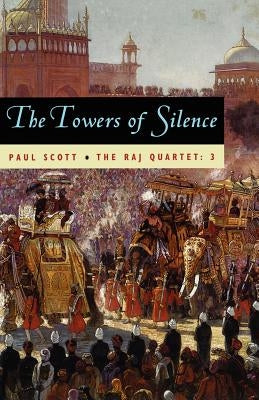 The Raj Quartet, Volume 3: The Towers of Silence by Scott, Paul