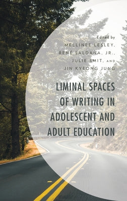 Liminal Spaces of Writing in Adolescent and Adult Education by Lesley, Mellinee