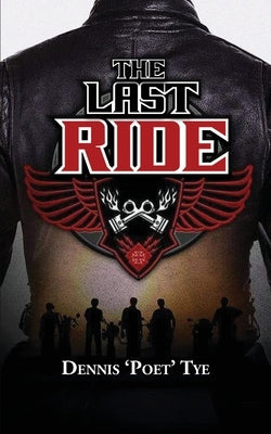 The Last Ride by Tye, Dennis 'Poet'