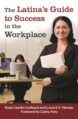 The Latina's Guide to Success in the Workplace by Guilbault, Rose