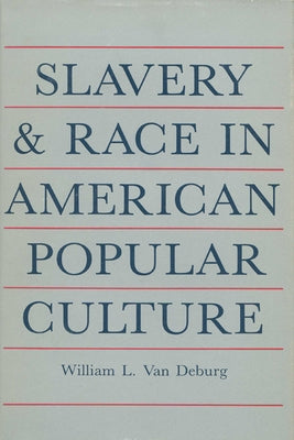 Slavery and Race: In American Popular Culture by Van Deburg, William L.