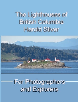 The Lighthouses of British Columbia by Stiver, Harold