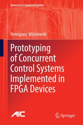 Prototyping of Concurrent Control Systems Implemented in FPGA Devices by Wi&#347;niewski, Remigiusz