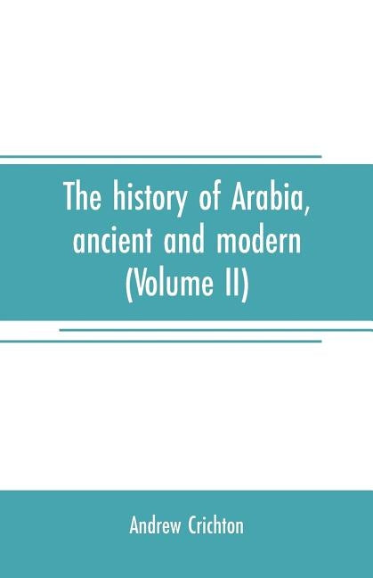 The history of Arabia, ancient and modern (Volume II) by Crichton, Andrew
