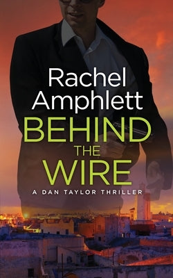 Behind the Wire: A Dan Taylor spy thriller by Amphlett, Rachel