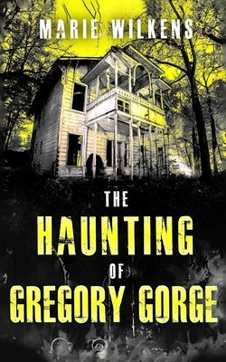 The Haunting of Gregory Gorge by Wilkens, Marie