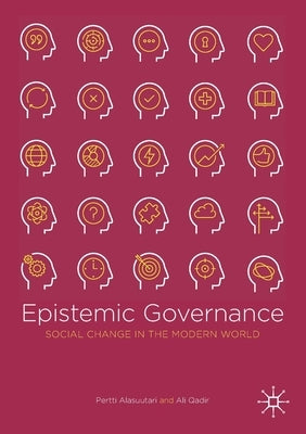 Epistemic Governance: Social Change in the Modern World by Alasuutari, Pertti