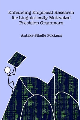 Enhancing Empirical Research for Linguistically Motivated Precision Grammars by Fokkens, Antske Sibelle