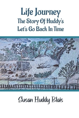 Life Journey: The Story of Huddy's Let's go back in time by Blais, Susan Huddy