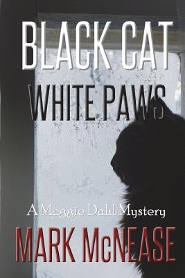 Black Cat White Paws: A Maggie Dahl Mystery by McNease, Mark