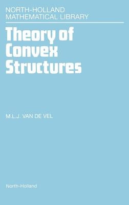 Theory of Convex Structures: Volume 50 by Van de Vel, M. L. J.