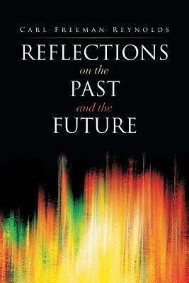 Reflections on the Past and the Future by Reynolds, Carl Freeman