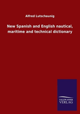 New Spanish and English nautical, maritime and technical dictionary by Lutschaunig, Alfred
