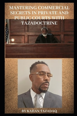 Mastering Commercial Secrets in Private and Public Courts With TAZADOCTRINE by Shah, Tazadaq