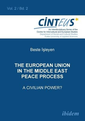 The European Union in the Middle East Peace Process. A Civilian Power?. by Isleyen, Beste
