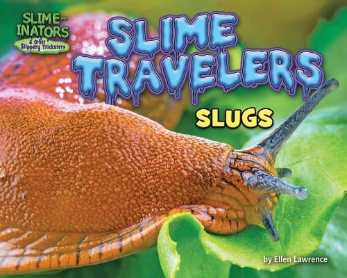 Slime Travelers: Slugs by Lawrence, Ellen