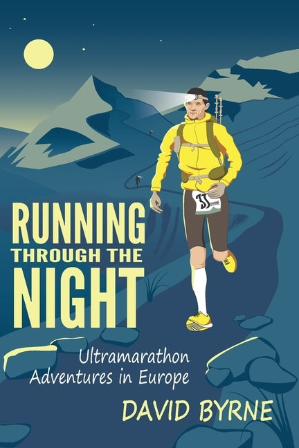 Running through the night: Ultramarathon Adventures in Europe by Byrne, David