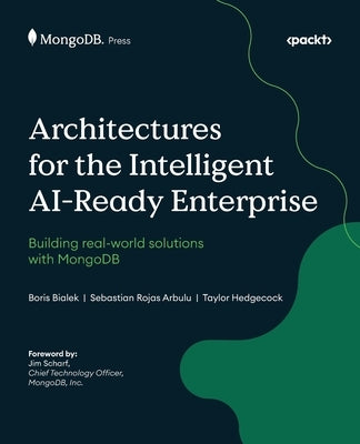 Architectures for the Intelligent AI-Ready Enterprise: Building real-world solutions with MongoDB by Bialek, Boris