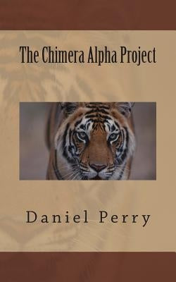 The Chimera Alpha Project by Perry, Daniel