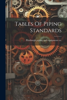 Tables Of Piping Standards by Pittsburgh Piping and Equipment Co [