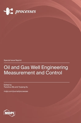 Oil and Gas Well Engineering Measurement and Control by Ma, Tianshou