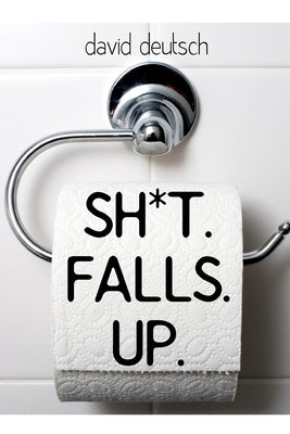 Sh*t Falls Up by Deutsch, David