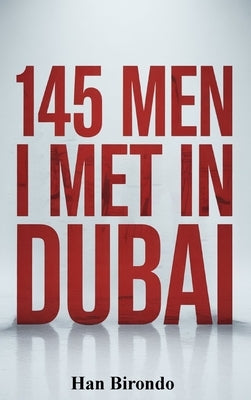 145 Men I Met In Dubai by Birondo, Han