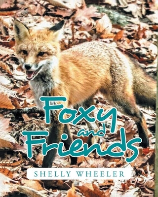 Foxy and Friends by Wheeler, Shelly
