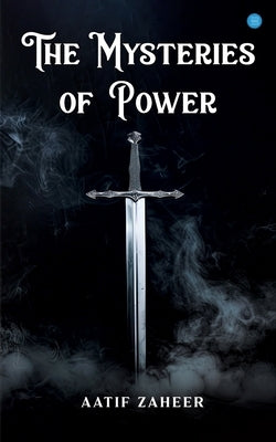 The Mysteries of Power by Zaheer, Aatif